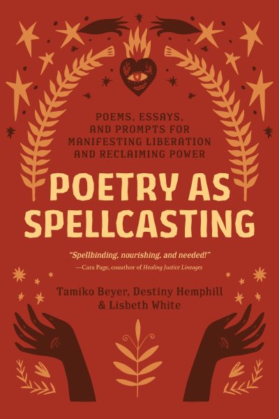 Poetry as Spellcasting: Poems, Essays, and Prompts for Manifesting Liberation and Reclaiming Power