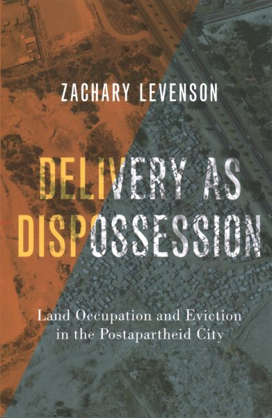 Delivery as Dispossession: Land Occupation and Eviction in the Postapartheid City