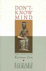 Don't-Know Mind: The Spirit of Korean Zen