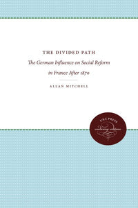The Divided Path: The German Influence on Social Reform in France After 1870