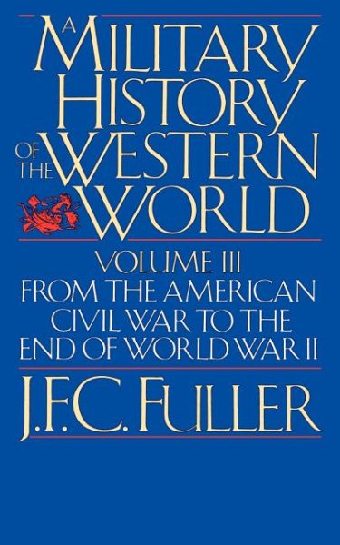 A Military History of the Western World, Vol. III: From the American Civil War to the End of World War II