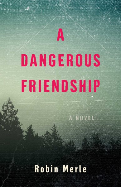 A Dangerous Friendship: A Novel