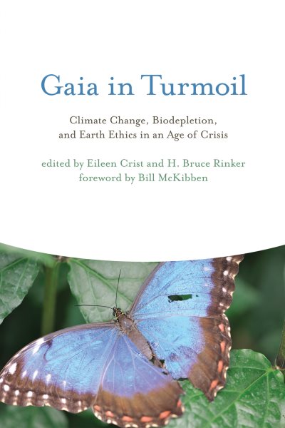 Gaia in Turmoil: Climate Change, Biodepletion, and Earth Ethics in an Age of Crisis