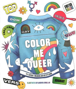 Color Me Queer: The LGBTQ+ Coloring and Activity Book