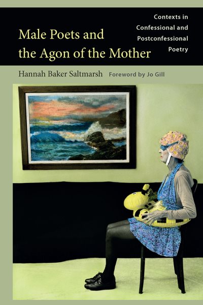 Männliche Dichter und der Agon der Mutter: Kontexte in konfessioneller und postkonfessioneller Poesie