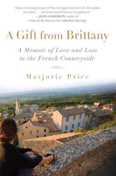 A Gift from Brittany: A Memoir of Love and Loss in the French Countryside