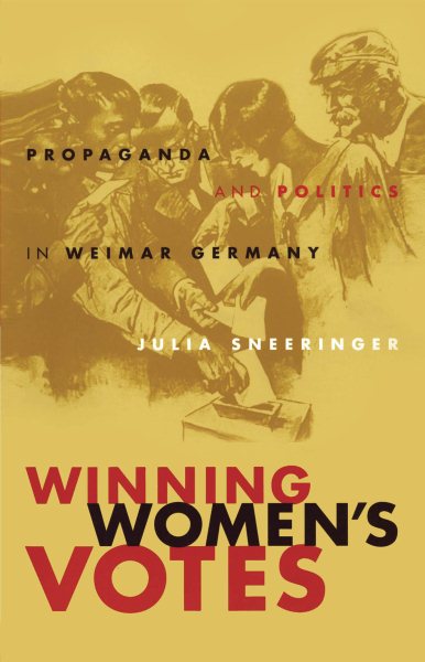 Winning Women's Votes: Propaganda and Politics in Weimar Germany