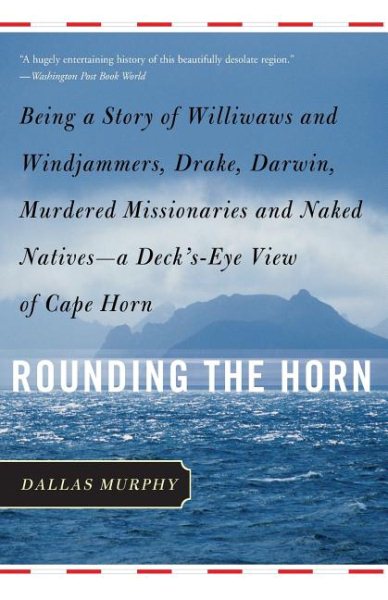 Rounding the Horn: Die Geschichte von Williwaws und Windjammern, Drake, Darwin, ermordeten Missionaren und nackten Eingeborenen – Eine Sichtweise aus der Vogelperspektive (überarbeitet)