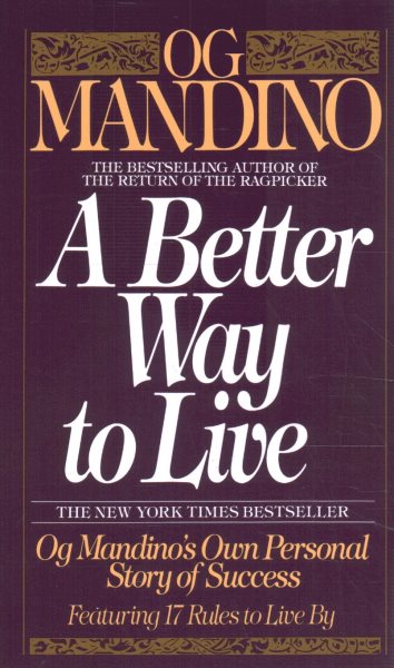 A Better Way to Live: Og Mandino's Own Personal Story of Success Featuring 17 Rules to Live By