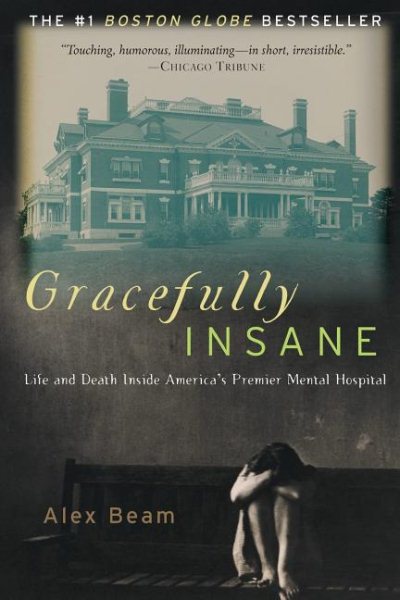 Gracefully Insane: The Rise and Fall of America's Premier Mental Hospital (Revised)