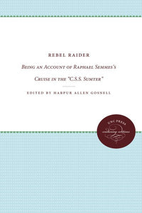 Rebel Raider: Being an Account of Raphael Semmes's Cruise in the C.S.S. Sumter