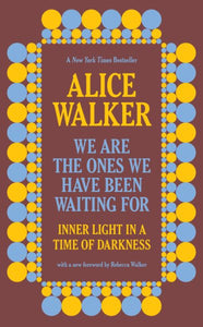 We Are the Ones We Have Been Waiting for: Inner Light in a Time of Darkness