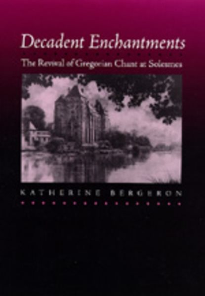Decadent Enchantments: The Revival of Gregorian Chant at Solesmes Volume 10