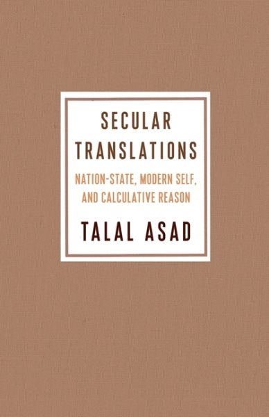 Secular Translations: Nation-State, Modern Self, and Calculative Reason