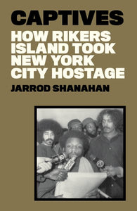 Captives: How Rikers Island Took New York City Hostage