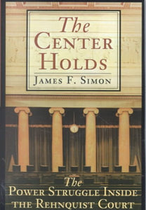 The Center Holds: The Power Struggle Inside the Rehnquist Court