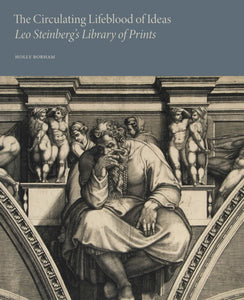 The Circulating Lifeblood of Ideas: Leo Steinberg's Library of Prints