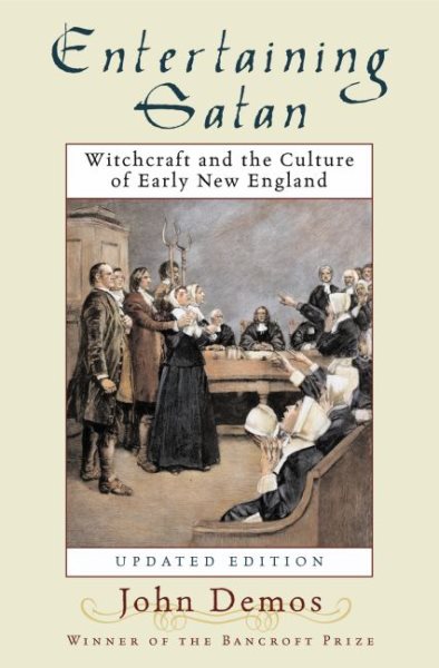 Entertaining Satan: Witchcraft and the Culture of Early New England (Updated)