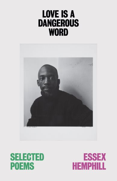 Love Is a Dangerous Word: The Selected Poems of Essex Hemphill