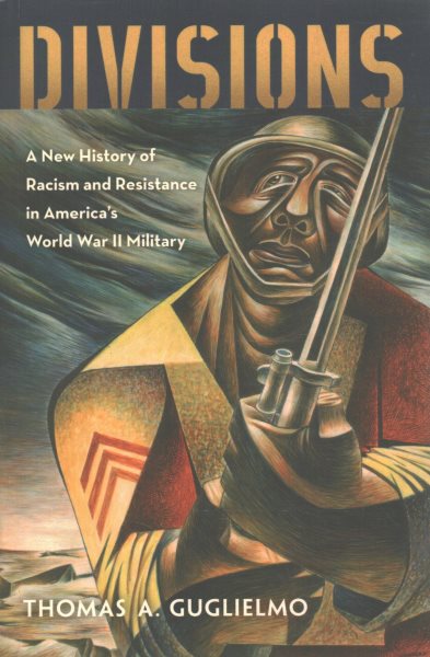 Divisions: A New History of Racism and Resistance in America's World War II Military