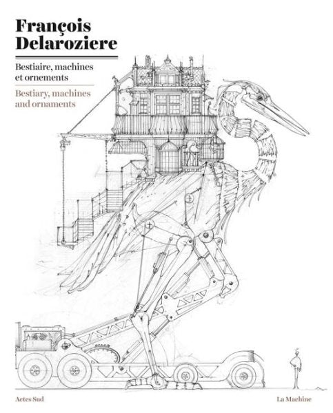 François Delarozière: Bestiary, Machines and Ornaments: Drawings