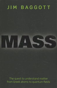 Mass: The Quest to Understand Matter from Greek Atoms to Quantum Fields