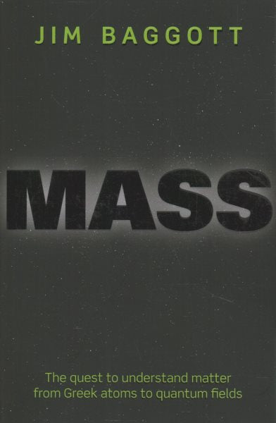Mass: The Quest to Understand Matter from Greek Atoms to Quantum Fields