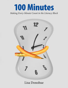 100 Minutes: Making Every Minute Count in the Literacy Block