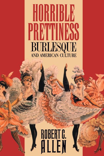 Horrible Prettiness: Burlesque and American Culture