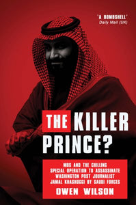 The Killer Prince: The Bloody Assassination of a Washington Post Journalist by the Saudi Secret Service