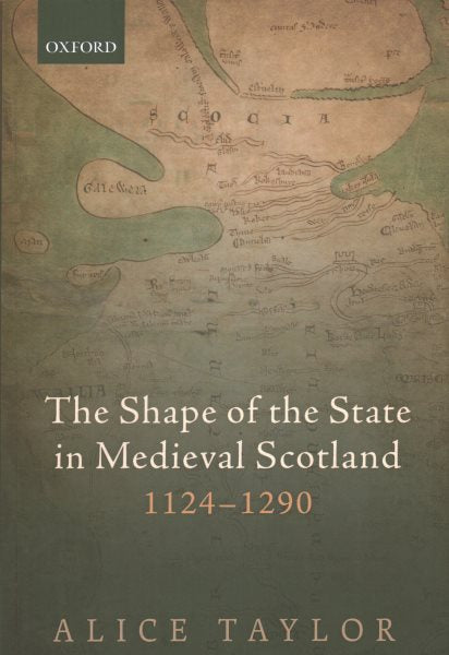 The Shape of the State in Medieval Scotland, 1124-1290