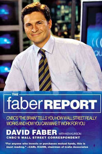 The Faber Report: How Wall Street Really Works-And How You Can Make It Work for You