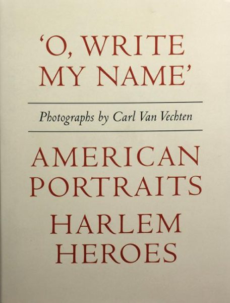 Carl Van Vechten: 'o, Write My Name': American Portraits, Harlem Heroes