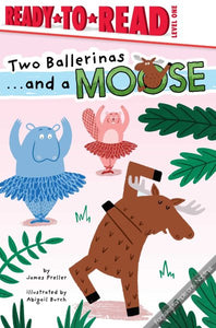 Two Ballerinas . . . and a Moose: Ready-to-Read Level 1