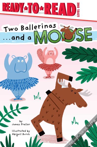 Two Ballerinas . . . and a Moose: Ready-to-Read Level 1
