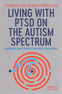 Living with Ptsd on the Autism Spectrum: Insightful Analysis with Practical Applications