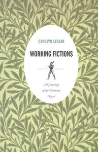 Working Fictions: A Genealogy of the Victorian Novel