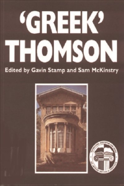 'Greek' Thomson: Neo-Classical Architectural Theory, Buildings & Interiors (Revised)