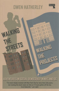 Walking the Streets/Walking the Projects: Adventures in Social Democracy in NYC and DC