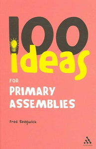 100 Ideas for Assemblies: Primary School Edition (School)