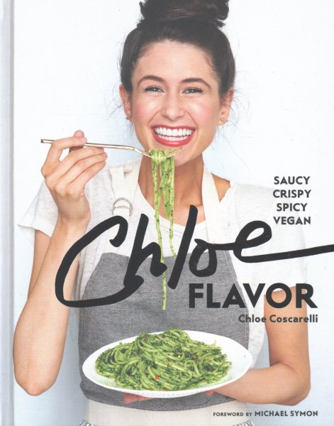 Chloe Flavor: Saucy, Crispy, Spicy, Vegan: A Cookbook