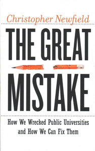 The Great Mistake: How We Wrecked Public Universities and How We Can Fix Them