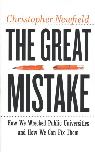 The Great Mistake: How We Wrecked Public Universities and How We Can Fix Them