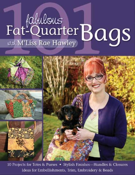 101 Fabulous Fat-Quarter Bags with M'Lis: 10 Projects for Totes & Purses  Ideas for Embellishments, Trim, Embroidery & Beads  Stylish Finishes-Handles & Closures
