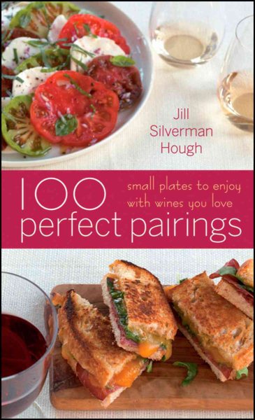 100 Perfect Pairings: Small Plates To Serve With Wines You Love