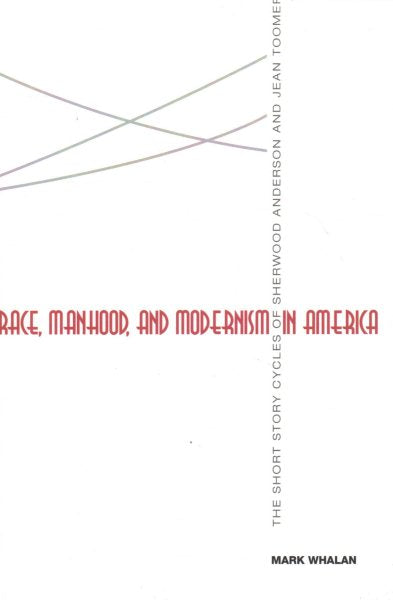 Race, Manhood, and Modernism in America: The Short Story Cycles of Sherwood Anderson and Jean Toomer