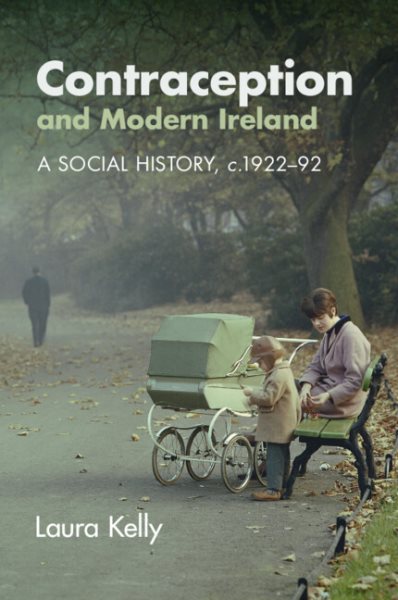 Contraception and Modern Ireland: A Social History, C. 1922-92