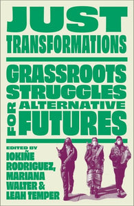 Just Transformations: Grassroots Struggles for Alternative Futures