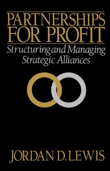 Partnerships for Profit: Structuring and Managing Strategic Alliances