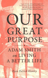 Our Great Purpose: Adam Smith on Living a Better Life